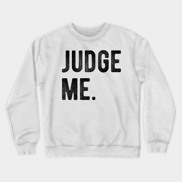 Judge me Crewneck Sweatshirt by AliScarletAdams